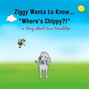 Ziggy wants to know... "where's chippy" cover image