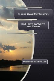 Christ gave me this pen. So I Have to Write the Truth cover image
