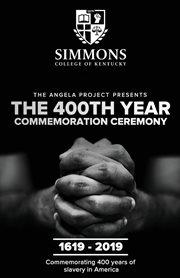 The angela project presents the 400th year commemoration ceremony: 1619-2019. Commemorating 400 Years of Institutionalized Slavery in Colonized America cover image