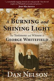 A burning and shining light : the testimony and witness of George Whitefield cover image