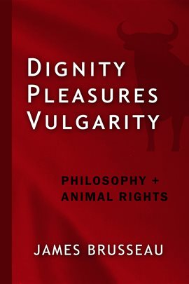 Cover image for Dignity, Pleasures, Vulgarity