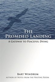 The promised landing : a gateway to peaceful dying cover image