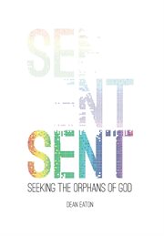 Sent. Seeking the Orphans of God cover image