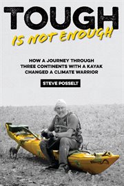 Tough is not enough : how a kayak journey across three continents changed a climate warrior cover image