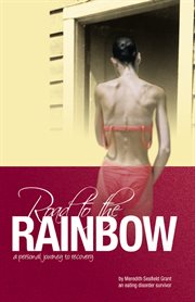 Road to the rainbow : a personal journey to recovery from an eating disorder survivor cover image