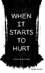 When it starts to hurt : a collection of poems cover image