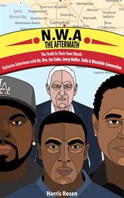 N.w.a: the aftermath. Exclusive Interviews with Dr. Dre, Ice Cube, Jerry Heller, Yella & Westside Connection cover image