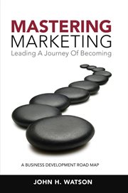 Mastering marketing : leading a journey of becoming cover image