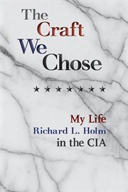The Craft We Chose : My Life in the CIA cover image