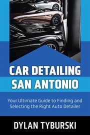 Car Detailing San Antonio : Your Ultimate Guide to Finding and Selecting the Right Auto Detailer cover image