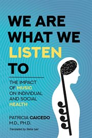 We are what we listen to : The impact of Music on Individual and Social Health cover image