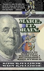 Make. it. rain. : Secrets to Successful Selling Using a Relationship-Based Approach cover image