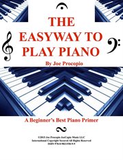 The easyway to play piano. A Beginner's Best Piano Primer cover image