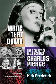 Write that down!. The Comedy of Male Actress Charles Pierce cover image