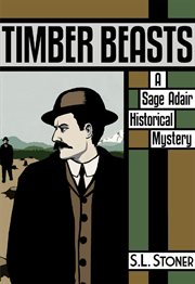 Timber beasts : a Sage Adair historical mystery of the Pacific Northwest cover image