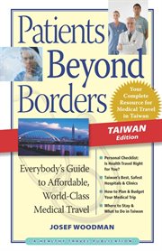 Patients beyond borders: everybody's guide to affordable, world-class medical travel. Taiwan edition cover image