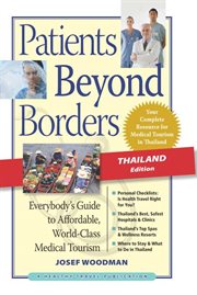 Patients beyond borders: everybody's guide to affordable, world-class medical tourism. Thailand edition cover image
