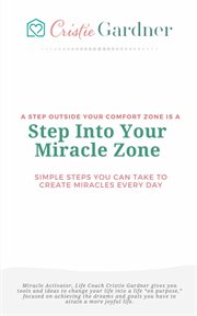 Step Into Your Miracle Zone : Simple Steps You Can Take To Create Miracles Every Day cover image