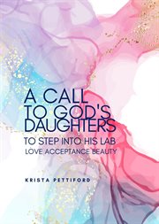 A call to god's daughters to step into his l.a.b. love acceptance beauty. Based on the Book of Ruth cover image