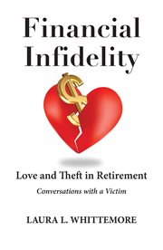 Financial infidelity: love and theft in retirement. Conversations with a Victim cover image