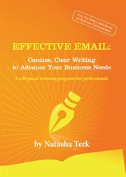 Effective email : concise, clear writing to advance your business needs cover image