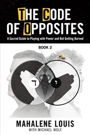 The code of opposites. A Sacred Guide to Playing with Power and not Getting Burned cover image