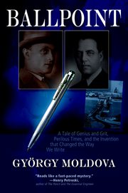 Ballpoint : a tale of genius and grit, perilous times, and the invention that changed the way we write cover image