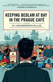 Keeping bedlam at bay in the Prague Café : a novel cover image