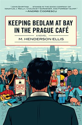 Cover image for Keeping Bedlam At Bay In The Prague Cafe
