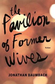 The pavilion of former wives: fiction cover image