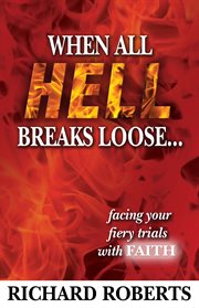 When all hell breaks looseі. Facing Your Fiery Trials with Faith cover image
