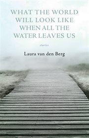 What the world will look like when all the water leaves us: stories cover image