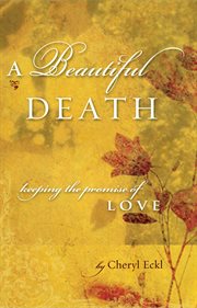 A beautiful death. Keeping the Promise of Love cover image
