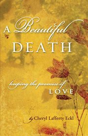 A beautiful death. Keeping the Promise of Love cover image