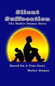 Silent Suffocation : The Walter Dumas Story cover image