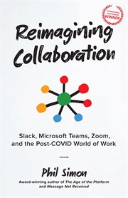 Reimagining collaboration. Slack, Microsoft Teams, Zoom, and the Post-COVID World of Work cover image