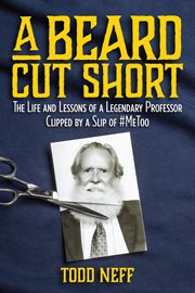 A beard cut short. The Life and Lessons of a Legendary Professor Clipped by a Slip of #MeToo cover image