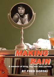 Making rain : a memoir of drag, big hair and covens cover image