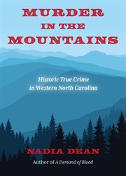 Murder in the mountains. Historic True Crime in Western North Carolina cover image