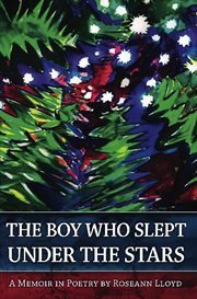 The Boy Who Slept Under the Stars: a Memoir in Poetry cover image