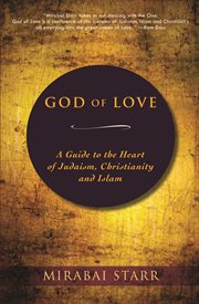 God of love: a guide to the heart of Judaism, Christianity, and Islam cover image