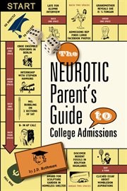 The neurotic parent's guide to college admissions : strategies for helicoptering, hot-housing & micromanaging cover image