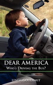 Dear america. Who's Driving the Bus? cover image