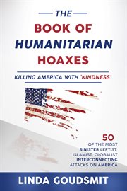 The book of humanitarian hoaxes. Killing America with 'Kindness' cover image