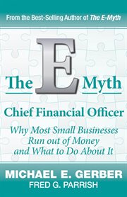 The e-myth chief financial officer. Why Most Small Businesses Run Out of Money and What to Do About It cover image