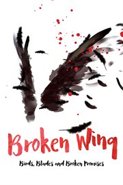 Broken wing. Birds, Blades and Broken Promises cover image
