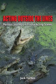 Acting outside the lines. Perilous Journeys in Pivotal Acting Scenes cover image