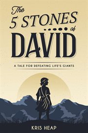 The 5 Stones of David : A Tale For Defeating Life's Giants cover image