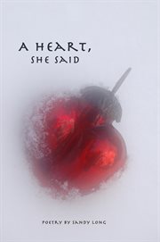A heart, she said. Poetry by Sandy Long cover image