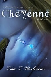 Cheyenne : a Timeless Series Novel. Volume 1 cover image